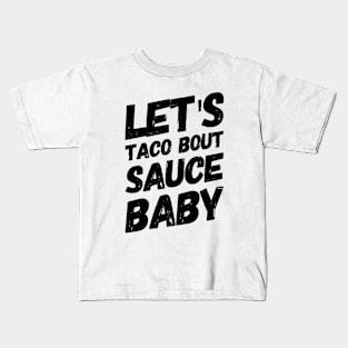 Let's Taco Bout Sauce Baby Kids T-Shirt